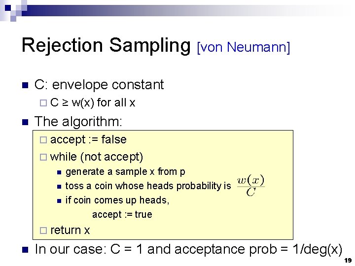 Rejection Sampling [von Neumann] n C: envelope constant ¨C n ≥ w(x) for all