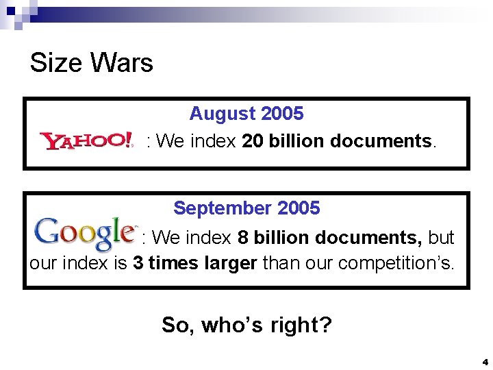 Size Wars August 2005 : We index 20 billion documents. September 2005 : We