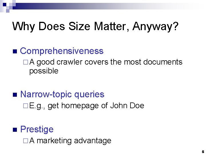 Why Does Size Matter, Anyway? n Comprehensiveness ¨A good crawler covers the most documents