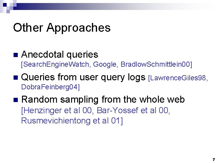 Other Approaches n Anecdotal queries [Search. Engine. Watch, Google, Bradlow. Schmittlein 00] n Queries
