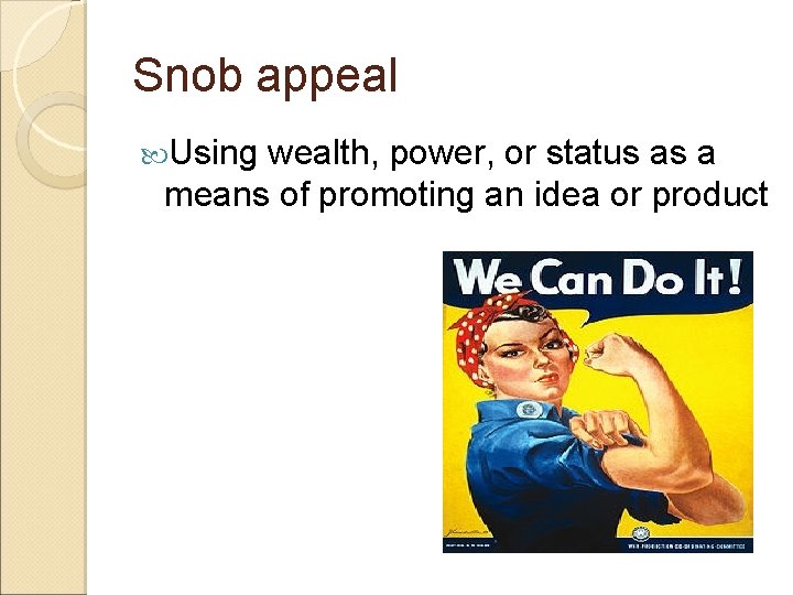 Snob appeal Using wealth, power, or status as a means of promoting an idea