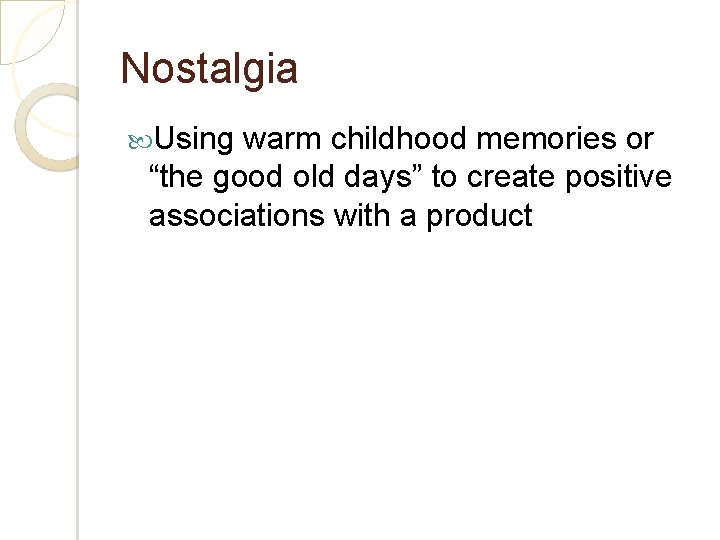 Nostalgia Using warm childhood memories or “the good old days” to create positive associations