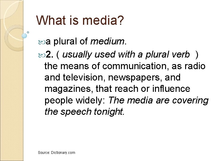 What is media? a plural of medium. 2. ( usually used with a plural