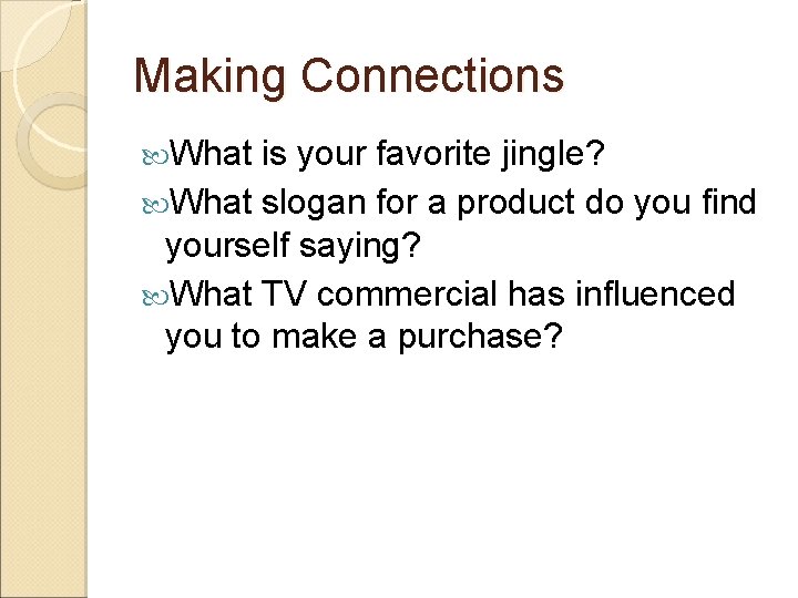Making Connections What is your favorite jingle? What slogan for a product do you