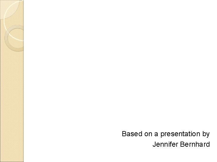 Based on a presentation by Jennifer Bernhard 