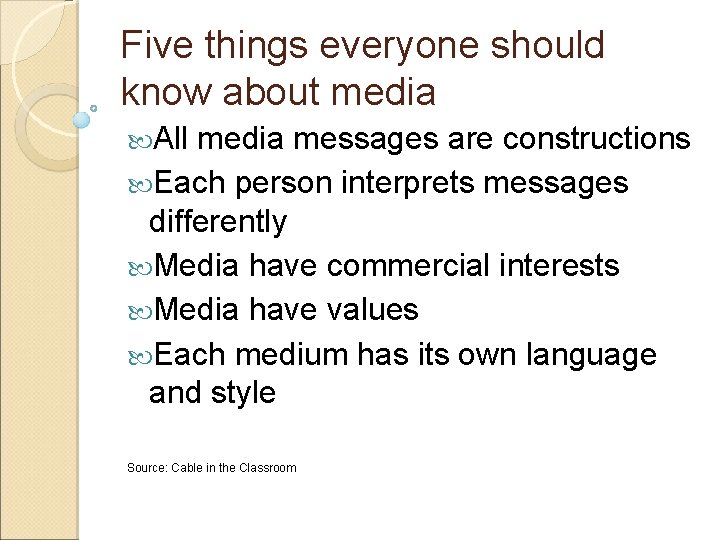 Five things everyone should know about media All media messages are constructions Each person