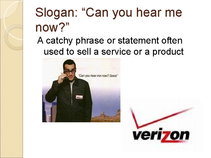 Slogan: “Can you hear me now? ” A catchy phrase or statement often used