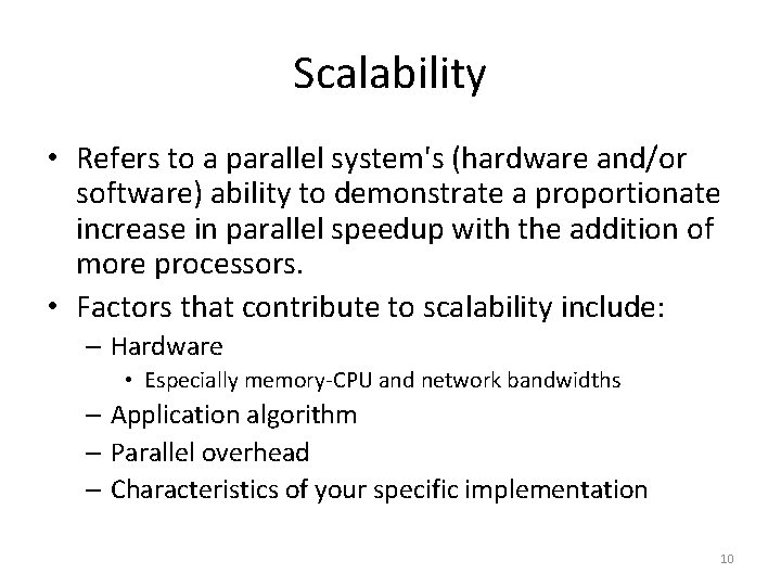 Scalability • Refers to a parallel system's (hardware and/or software) ability to demonstrate a