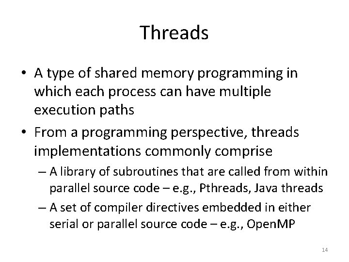 Threads • A type of shared memory programming in which each process can have