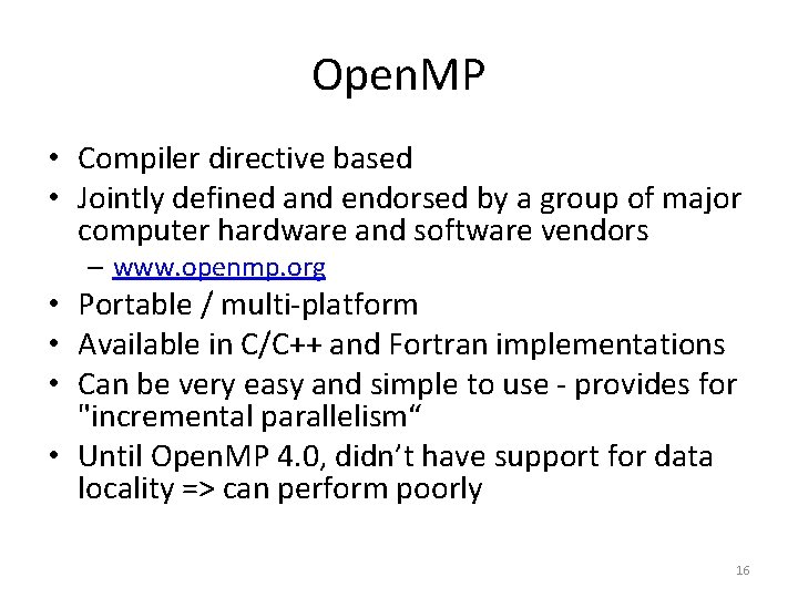 Open. MP • Compiler directive based • Jointly defined and endorsed by a group
