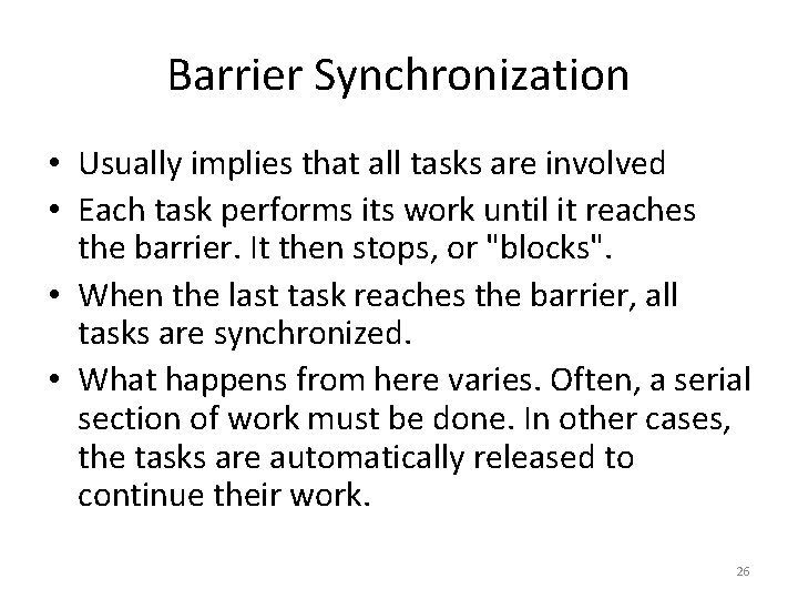 Barrier Synchronization • Usually implies that all tasks are involved • Each task performs