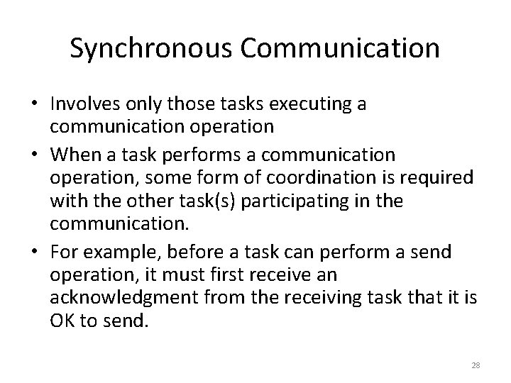 Synchronous Communication • Involves only those tasks executing a communication operation • When a