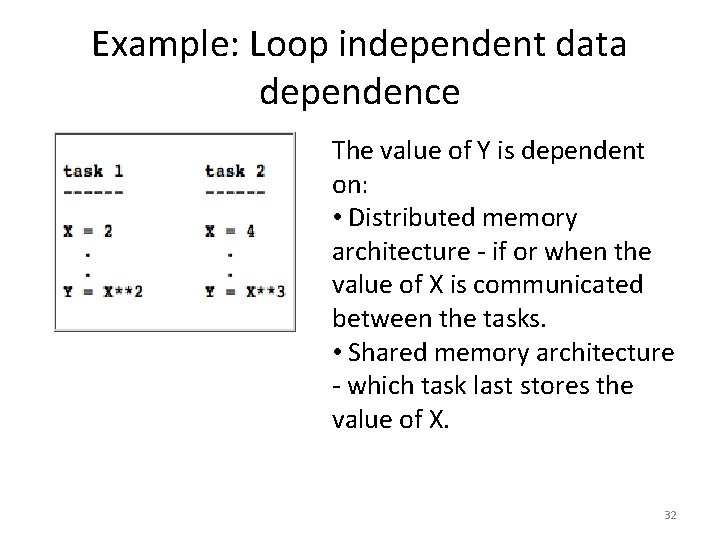 Example: Loop independent data dependence The value of Y is dependent on: • Distributed