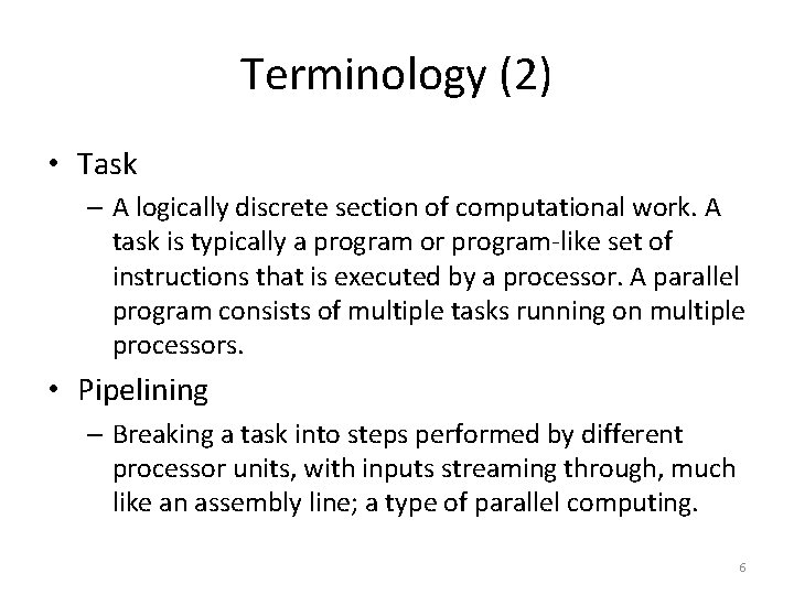 Terminology (2) • Task – A logically discrete section of computational work. A task