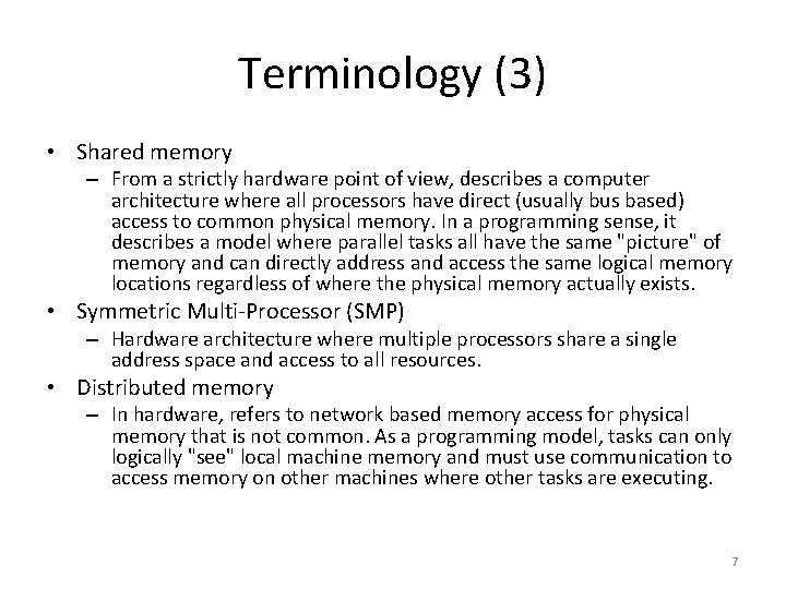 Terminology (3) • Shared memory – From a strictly hardware point of view, describes