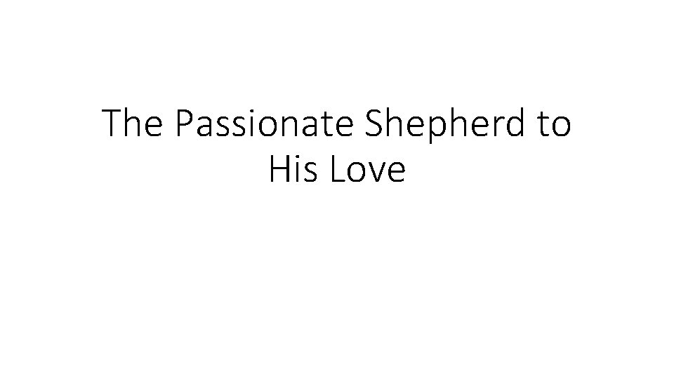 The Passionate Shepherd to His Love 