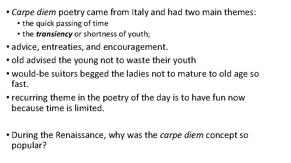  • Carpe diem poetry came from Italy and had two main themes: •