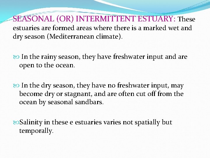 SEASONAL (OR) INTERMITTENT ESTUARY: These estuaries are formed areas where there is a marked