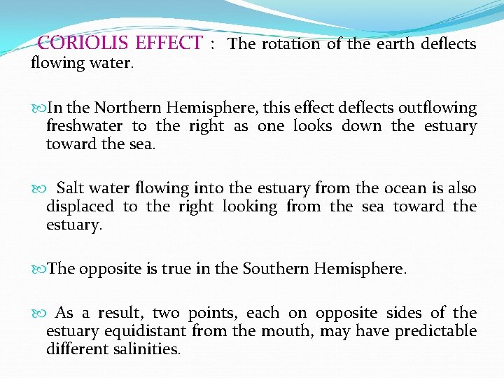 CORIOLIS EFFECT : The rotation of the earth deflects flowing water. In the Northern