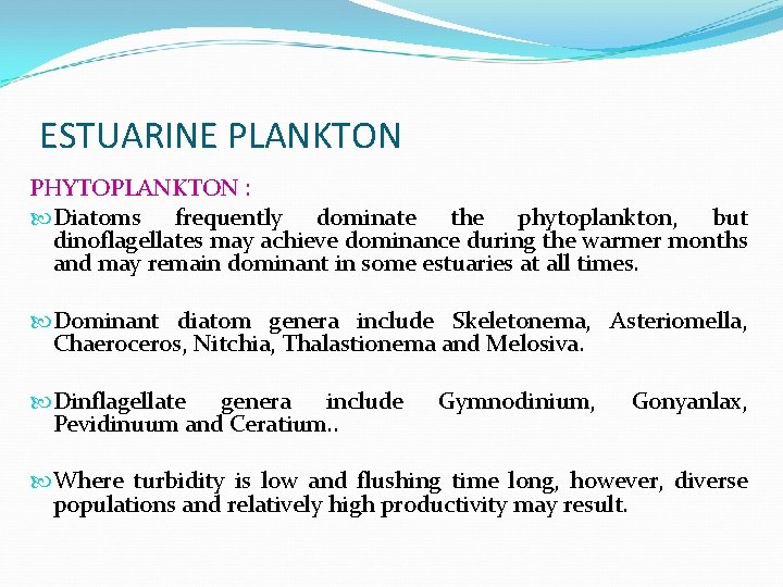 ESTUARINE PLANKTON PHYTOPLANKTON : Diatoms frequently dominate the phytoplankton, but dinoflagellates may achieve dominance