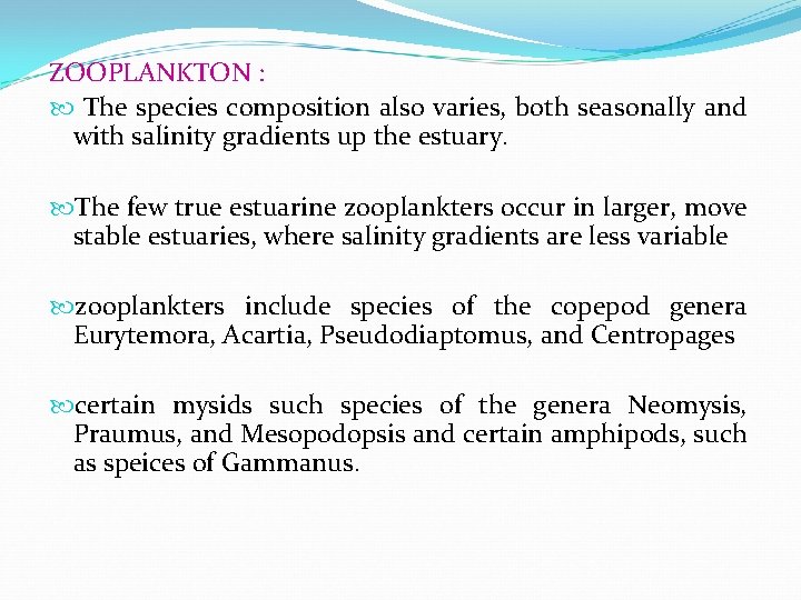 ZOOPLANKTON : The species composition also varies, both seasonally and with salinity gradients up