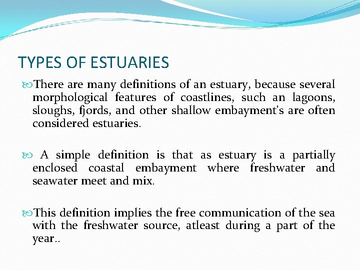 TYPES OF ESTUARIES There are many definitions of an estuary, because several morphological features