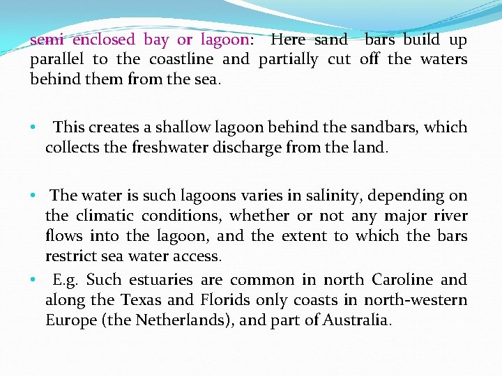 semi enclosed bay or lagoon: Here sand bars build up parallel to the coastline