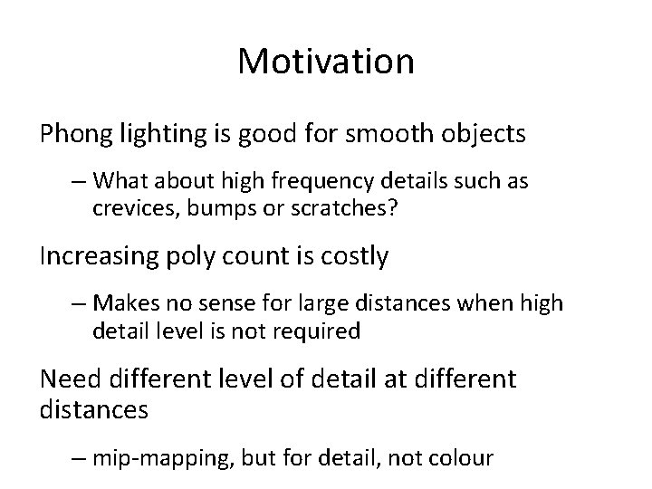 Motivation Phong lighting is good for smooth objects – What about high frequency details