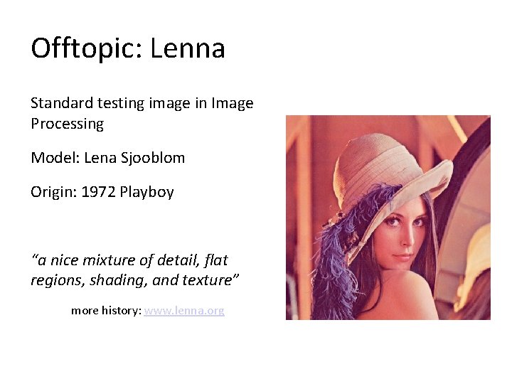 Offtopic: Lenna Standard testing image in Image Processing Model: Lena Sjooblom Origin: 1972 Playboy
