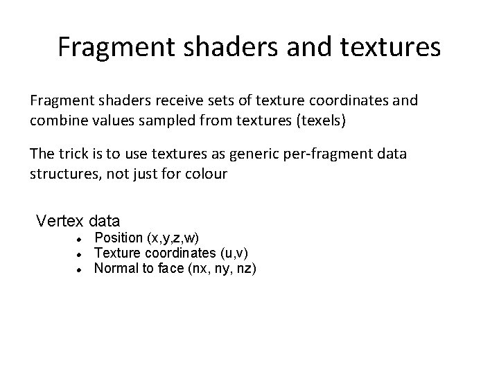 Fragment shaders and textures Fragment shaders receive sets of texture coordinates and combine values