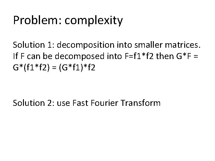 Problem: complexity Solution 1: decomposition into smaller matrices. If F can be decomposed into