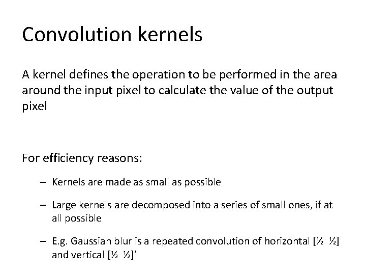 Convolution kernels A kernel defines the operation to be performed in the area around
