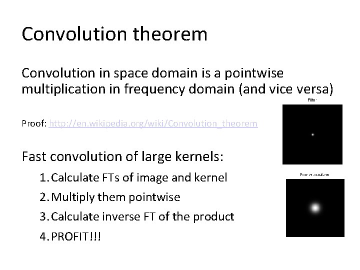 Convolution theorem Convolution in space domain is a pointwise multiplication in frequency domain (and