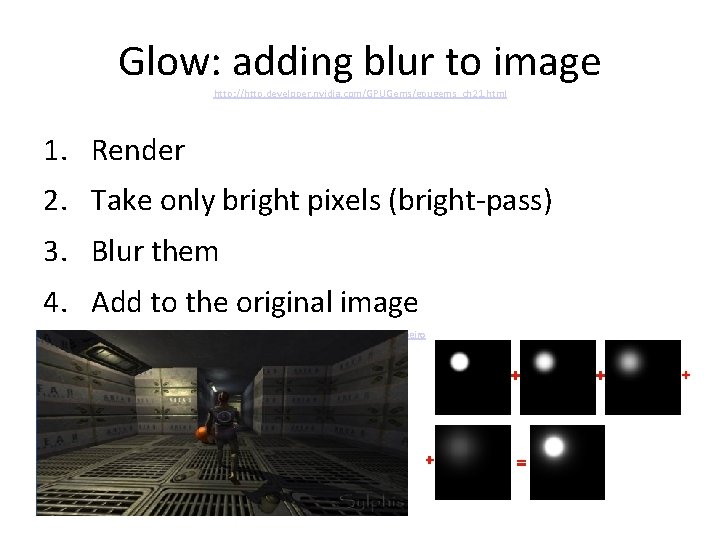Glow: adding blur to image http: //http. developer. nvidia. com/GPUGems/gpugems_ch 21. html 1. Render