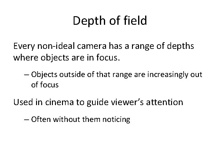 Depth of field Every non-ideal camera has a range of depths where objects are