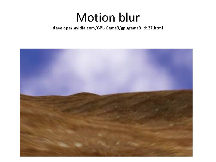 Motion blur developer. nvidia. com/GPUGems 3/gpugems 3_ch 27. html 