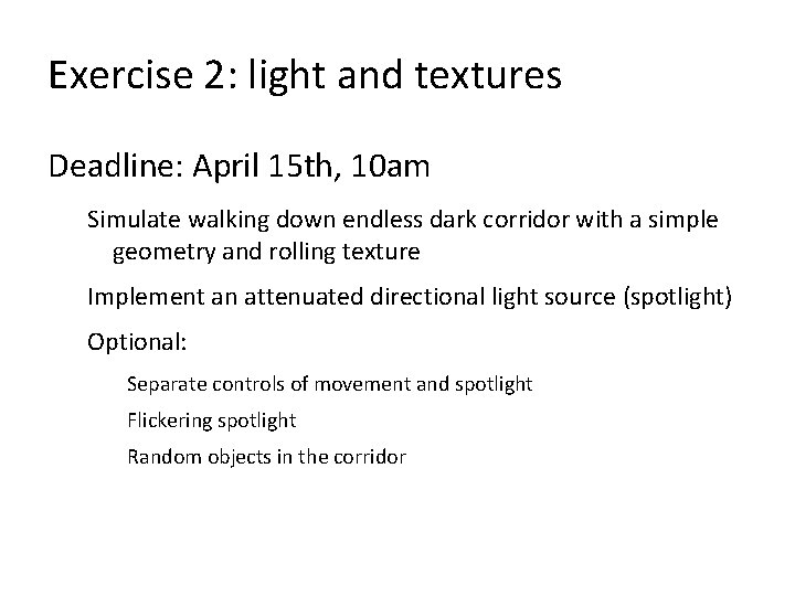 Exercise 2: light and textures Deadline: April 15 th, 10 am Simulate walking down