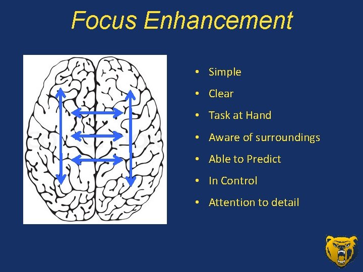Focus Enhancement • Simple • Clear • Task at Hand • Aware of surroundings