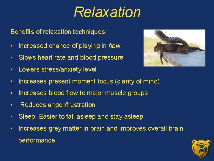 Relaxation Benefits of relaxation techniques: • Increased chance of playing in flow • Slows