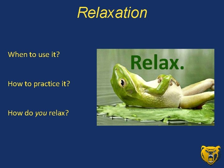 Relaxation When to use it? How to practice it? How do you relax? 