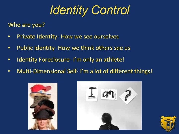 Identity Control Who are you? • Private Identity- How we see ourselves • Public