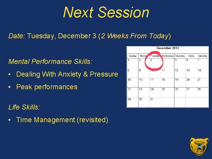 Next Session Date: Tuesday, December 3 (2 Weeks From Today) Mental Performance Skills: •