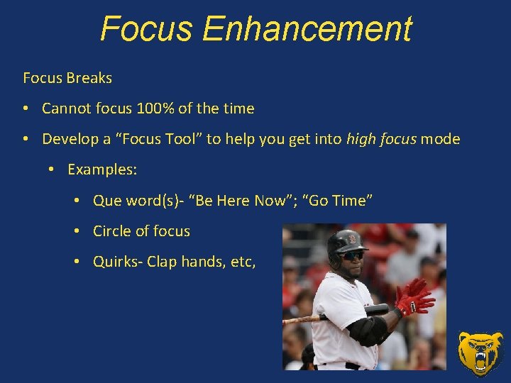 Focus Enhancement Focus Breaks • Cannot focus 100% of the time • Develop a