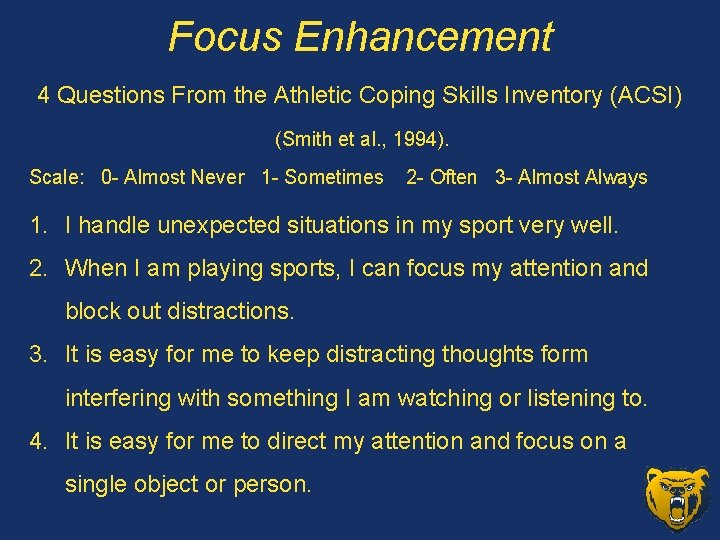 Focus Enhancement 4 Questions From the Athletic Coping Skills Inventory (ACSI) (Smith et al.