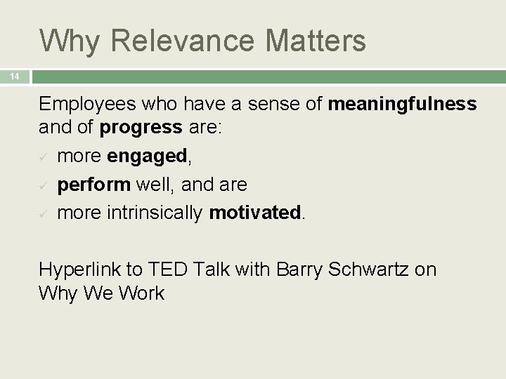 Why Relevance Matters 14 Employees who have a sense of meaningfulness and of progress