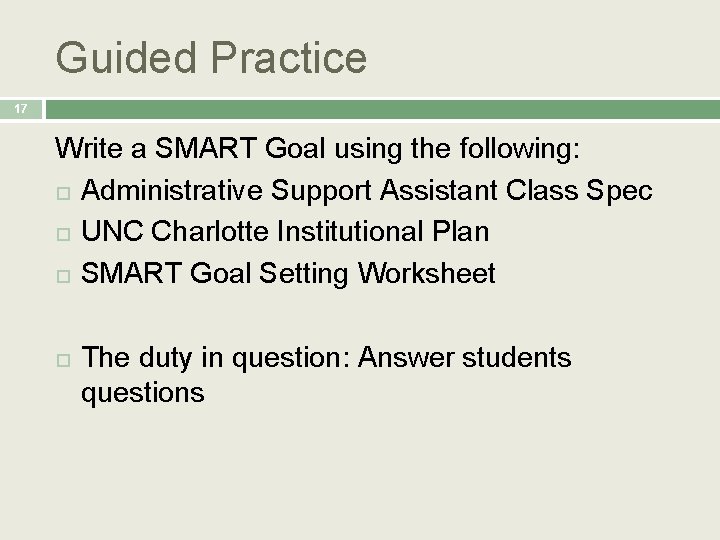 Guided Practice 17 Write a SMART Goal using the following: Administrative Support Assistant Class