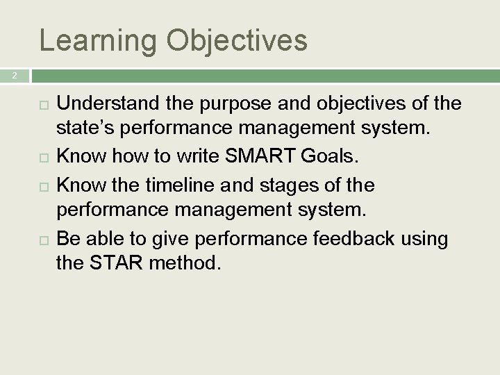 Learning Objectives 2 Understand the purpose and objectives of the state’s performance management system.