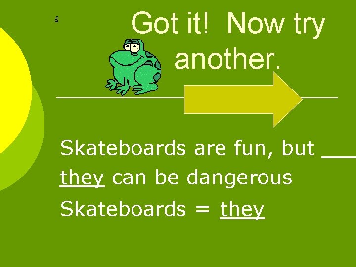 Got it! Now try another. Skateboards are fun, but they can be dangerous Skateboards