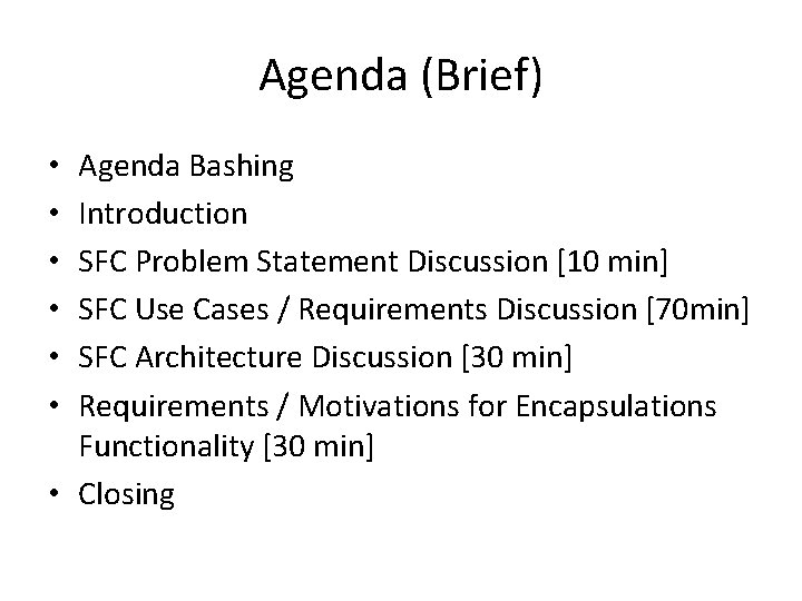 Agenda (Brief) Agenda Bashing Introduction SFC Problem Statement Discussion [10 min] SFC Use Cases