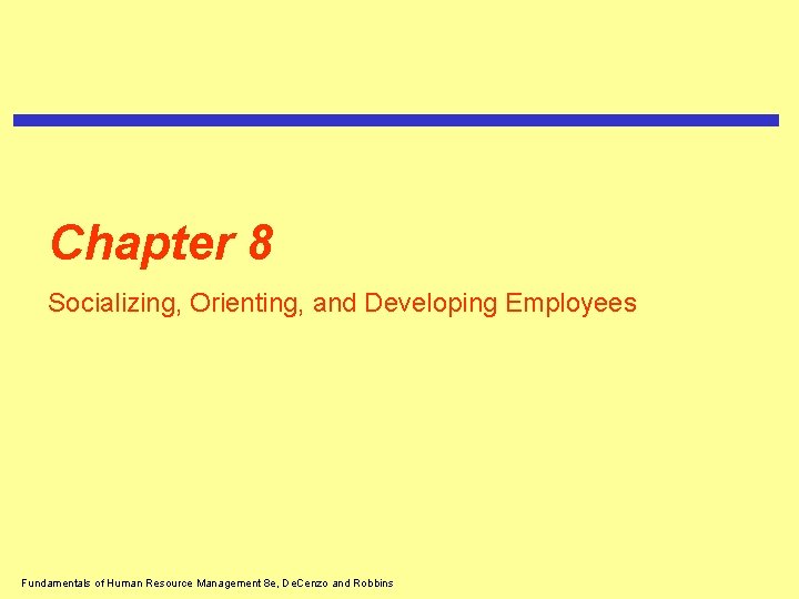 Chapter 8 Socializing, Orienting, and Developing Employees Fundamentals of Human Resource Management 8 e,